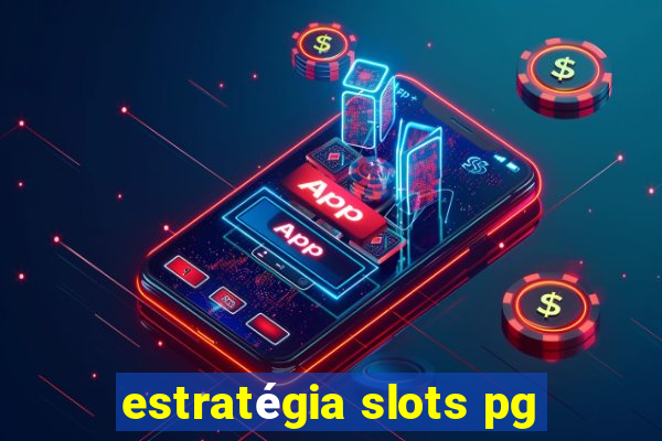 estratégia slots pg