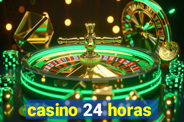 casino 24 horas