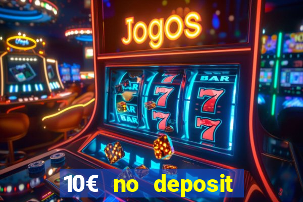 10€ no deposit bonus casino