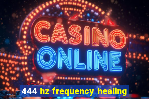 444 hz frequency healing