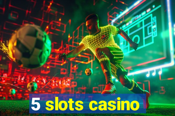 5 slots casino