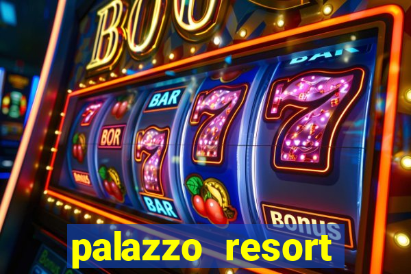 palazzo resort hotel and casino