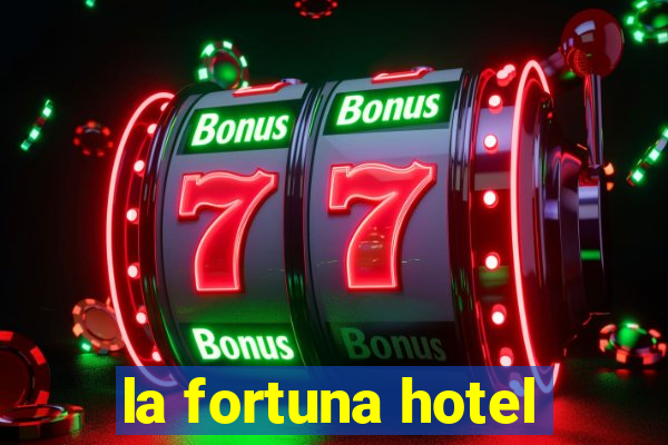 la fortuna hotel