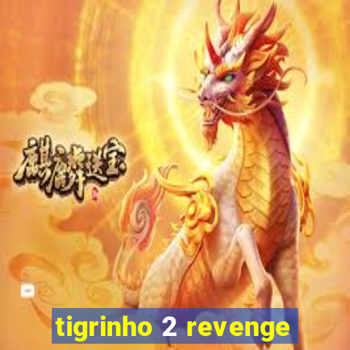 tigrinho 2 revenge