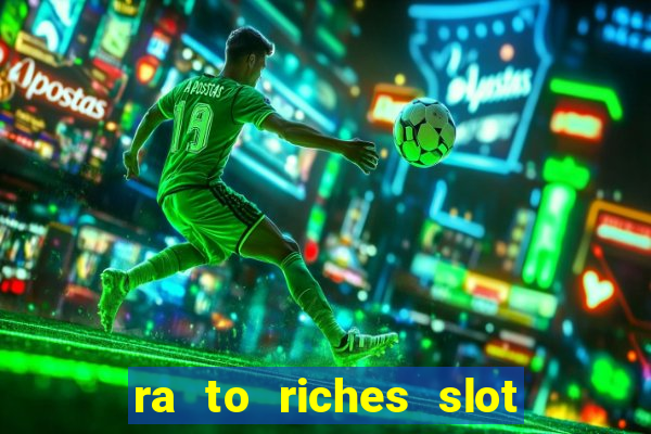 ra to riches slot free play