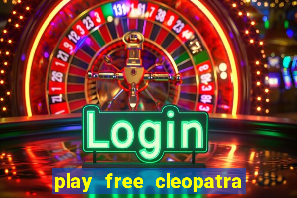 play free cleopatra slot machine games