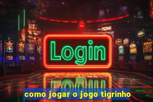 como jogar o jogo tigrinho