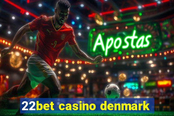 22bet casino denmark