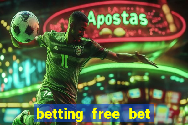 betting free bet no deposit