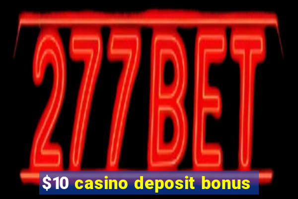 $10 casino deposit bonus