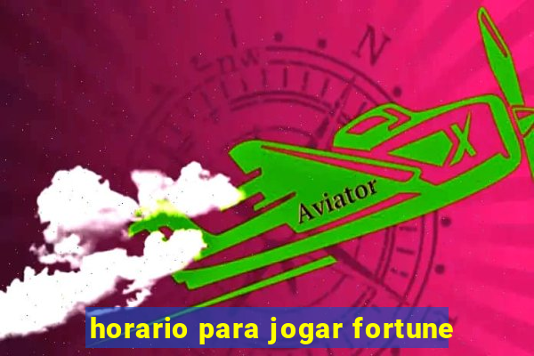 horario para jogar fortune