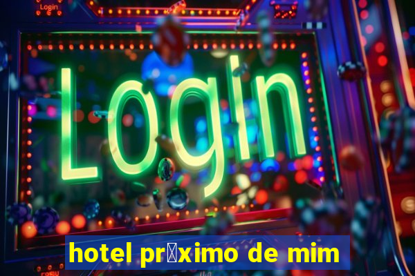 hotel pr贸ximo de mim