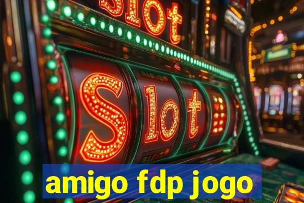 amigo fdp jogo