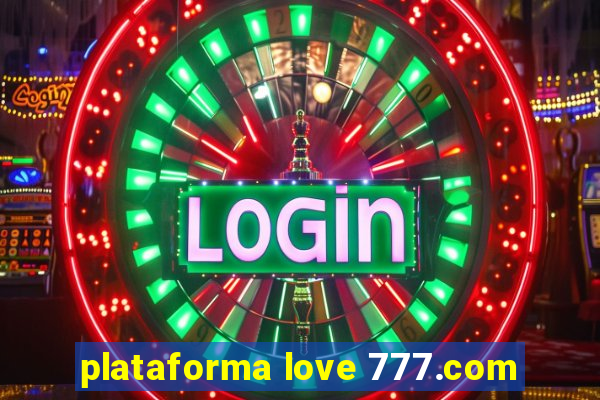 plataforma love 777.com