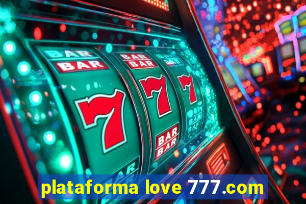 plataforma love 777.com