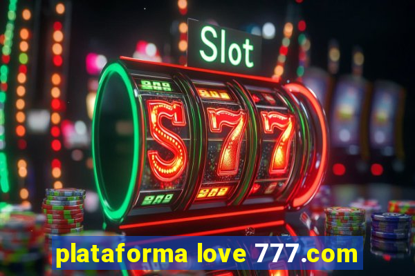 plataforma love 777.com