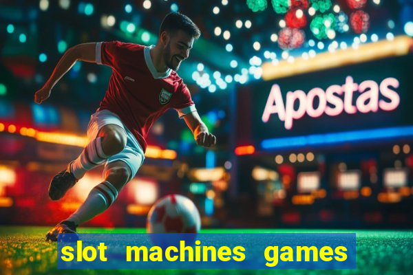 slot machines games for free