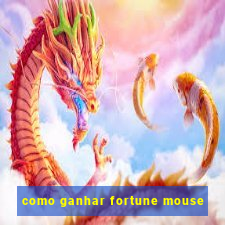 como ganhar fortune mouse