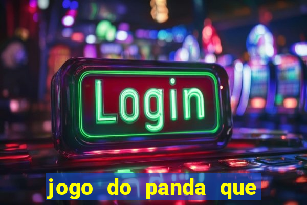 jogo do panda que ganha dinheiro