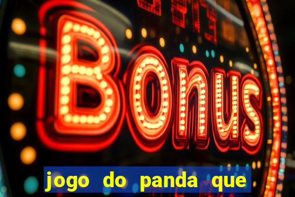 jogo do panda que ganha dinheiro