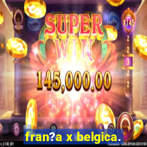 fran?a x belgica.