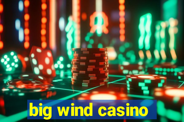 big wind casino