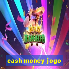 cash money jogo