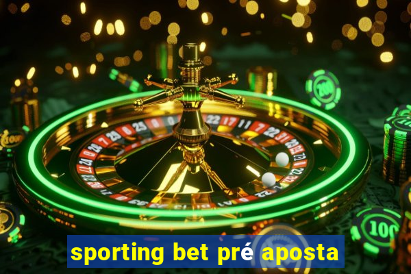 sporting bet pré aposta