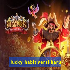 lucky habit versi baru