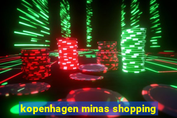 kopenhagen minas shopping