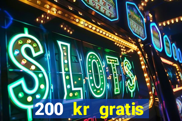 200 kr gratis casino uten innskudd