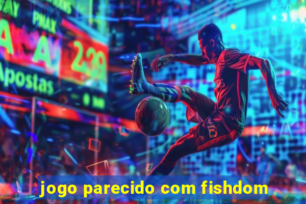 jogo parecido com fishdom