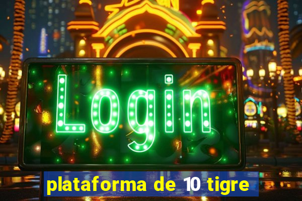 plataforma de 10 tigre