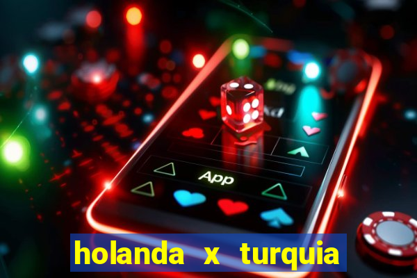 holanda x turquia onde assistir