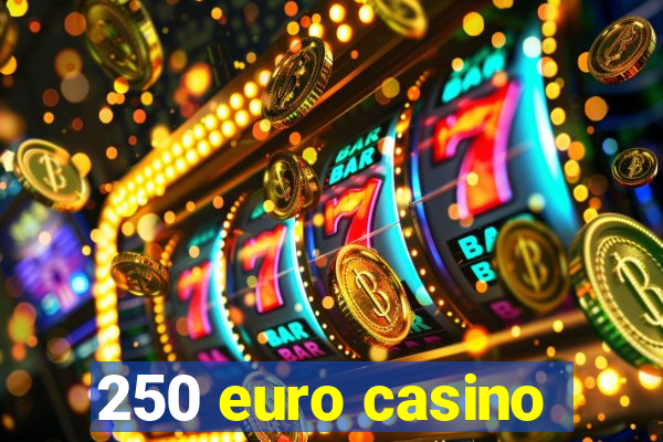 250 euro casino