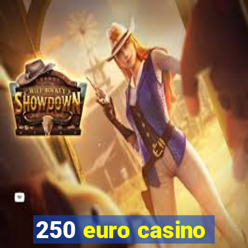 250 euro casino