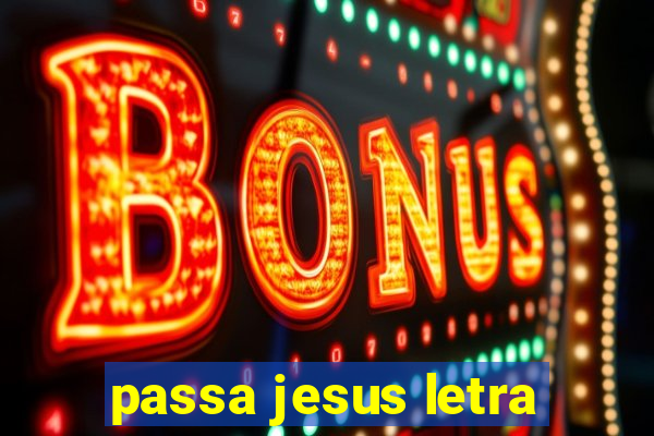 passa jesus letra