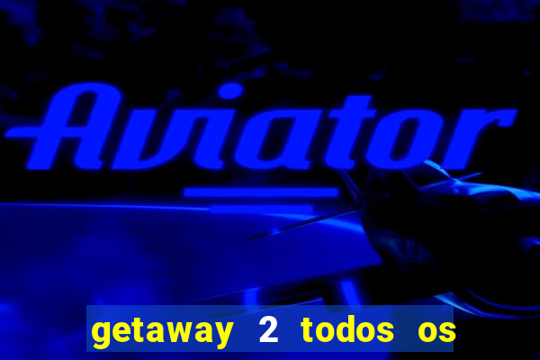 getaway 2 todos os carros liberados 2024