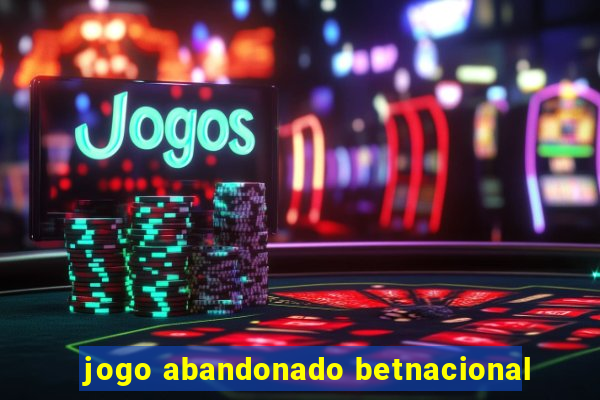 jogo abandonado betnacional