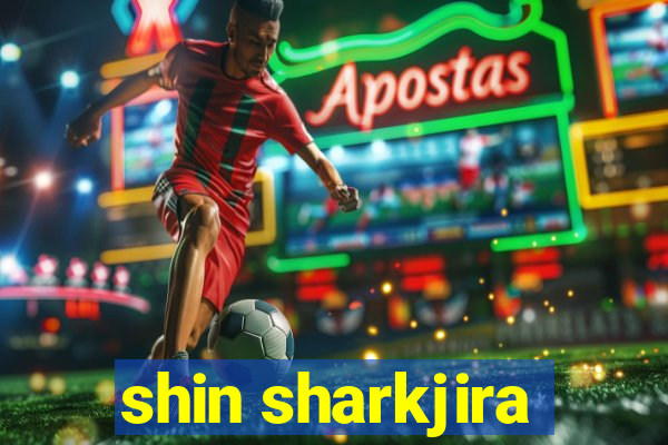 shin sharkjira