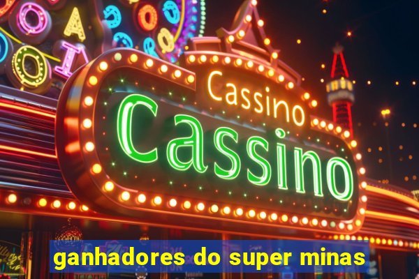 ganhadores do super minas