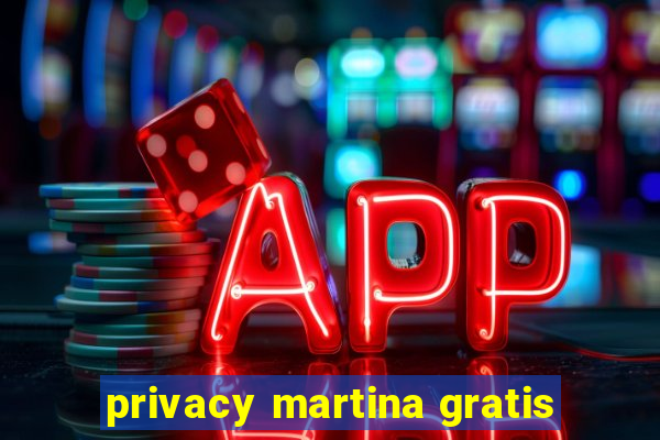 privacy martina gratis