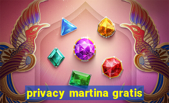 privacy martina gratis