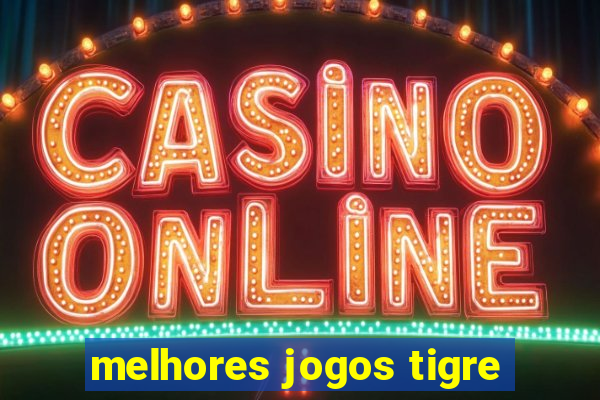 melhores jogos tigre