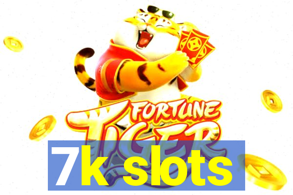 7k slots