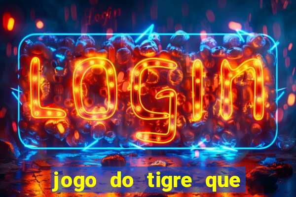 jogo do tigre que ganha dinheiro como jogar