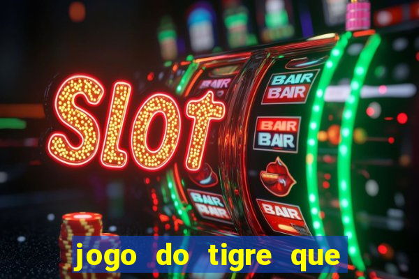 jogo do tigre que ganha dinheiro como jogar