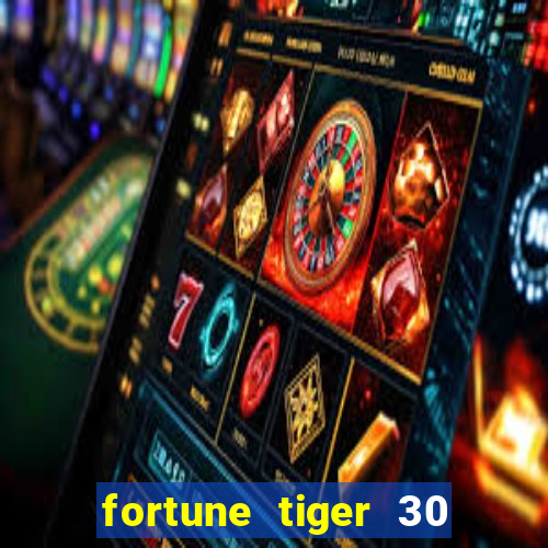 fortune tiger 30 reais gr谩tis