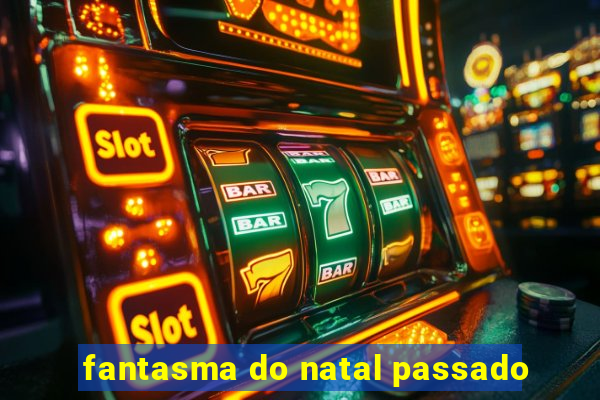 fantasma do natal passado