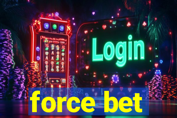 force bet